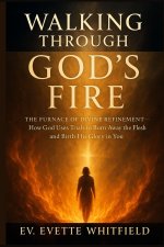 WALKING THROUGH GOD'S FIRE