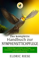 Das komplette Handbuch zur Nymphensittichpflege