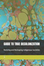 GUIDE TO TRUE DECOLONIZATION