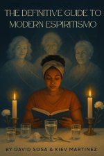 The Definitive Guide to Modern Espiritismo