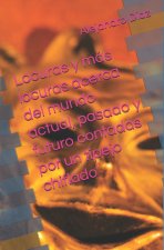 Locuras y más locuras acerca del mundo actual, pasado y futuro contadas por un tipejo chiflado