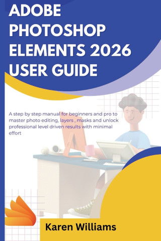 ADOBE PHOTOSHOP ELEMENTS 2026 USER GUIDE