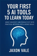 Your First 5 AI Tools to Learn Today