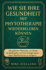 WIE SIE IHRE GESUNDHEIT MIT PHYTOTHERAPIE WIEDERBELEBEN KÖNNEN