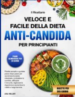 IL RICETTARIO VELOCE E FACILE DELLA DIETA ANTI-CANDIDA PER PRINCIPIANTI