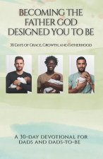 Becoming the Father God Designed You to Be