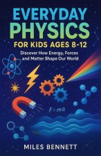 Everyday Physics for Kids Ages 8-12