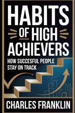 HABITS OF HIGH ACHIEVERS