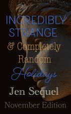 Incredibly Strange & Completely Random Holidays
