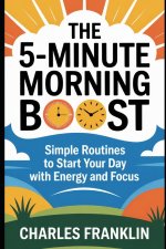 THE 5-MINUTE MORNING BOOST
