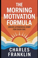 THE MORNING MOTIVATION FORMULA