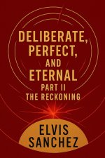 DELIBERATE, PERFECT, AND ETERNAL