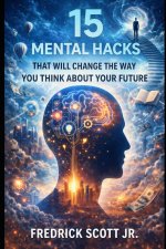 15 Mental Hacks That Will Change The Way You Think About Your Future