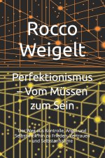 Perfektionismus - Vom Müssen zum Sein