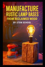 Manufacture Rustic Lamp Bases from Reclaimed Wood