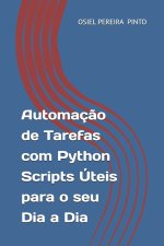 Automação de Tarefas com Python Scripts Úteis para o seu Dia a Dia