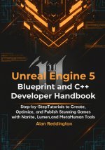 Unreal Engine 5 Blueprint and C++ Developer Handbook