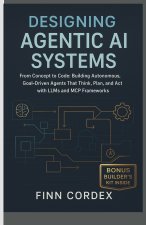 Designing Agentic AI Systems From Concept to Code