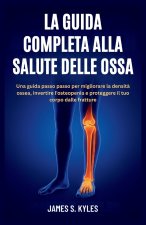 LA GUIDA COMPLETA ALLA SALUTE DELLE OSSA