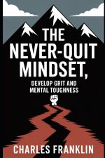 THE NEVER-QUIT MINDSET