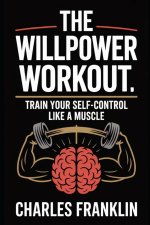 THE WILLPOWER WORKOUT