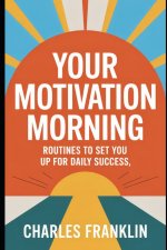 YOUR MOTIVATION MORNING