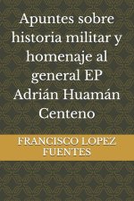 Apuntes sobre historia militar y homenaje al general EP Adrián Huamán Centeno
