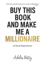 BUY THIS BOOK AND MAKE ME A MILLIONAIRE (A Social Experiment)