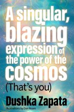A Singular, Blazing Expression of the Power of the Cosmos (That's You)