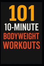 101 10-Minute Body Weight Workouts