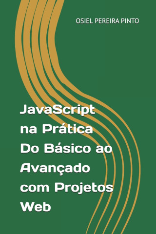 JavaScript na Prática Do Básico ao Avançado com Projetos Web