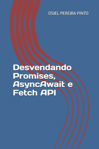 Desvendando Promises, AsyncAwait e Fetch API