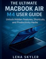 THE ULTIMATE MACBOOK AIR M4 USER GUIDE