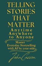 Telling Stories That Matter, Anytime, Anywhere, to Anyone