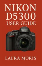 NIKON D5300 USER GUIDE