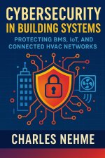 Cybersecurity in Building Systems - Protecting BMS, IoT, and Connected HVAC Networks