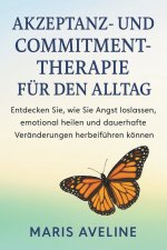 AKZEPTANZ- UND COMMITMENT-THERAPIE FÜR DEN ALLTAG
