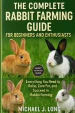 THE COMPLETE RABBIT FARMING GUIDE FOR BEGINNERS AND ENTHUSIASTS