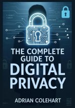 The Complete Guide to Digital Privacy