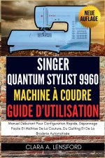 Singer Quantum Stylist 9960 Machine À Coudre Guide D'utilisation
