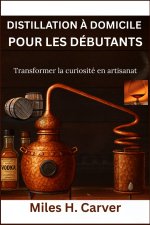 DISTILLATION À DOMICILE POUR LES DÉBUTANTS