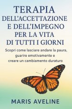 TERAPIA DELL'ACCETTAZIONE E DELL'IMPEGNO PER LA VITA DI TUTTI I GIORNI
