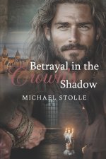 Betrayal in the Crown's Shadow