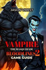 Vampire The Masquerade - Bloodlines 2 Game Guide