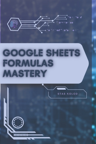 Google Sheets Formulas Mastery