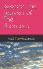 Beware The Leaven of The Pharisees