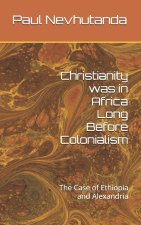 Christianity was in Africa Long Before Colonialism