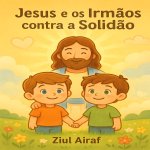 Jesus e os Irmãos Contra a Solidão