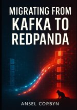 MIGRATING FROM KAFKA TO REDPANDA