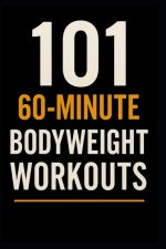 101 60-Minute Body Weight Workouts
